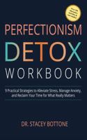 Perfectionism Detox Workbook: 9 Practical Strategies to Alleviate Stress, Manage Anxiety, and Reclaim Your Time for What Really Matters 1966328036 Book Cover