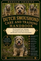 DUTCH SMOUSHOND CARE AND TRAINING HANDBOOK: The Essential Care, Training, and Health Guide for Owners and Breeders of the Dutch Smoushond. B0H7PGTYQC Book Cover