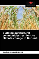 Building agricultural communities resilient to climate change in Burundi 620351439X Book Cover