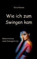 Wie ich zum Swingen kam: Bekenntnisse einer Swingerin 3755710412 Book Cover