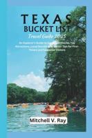 TEXAS BUCKET LIST (Travel Guide 2025): An Explorer's Guide to Iconic Landmarks, Top Attractions, Local Secrets and Insider Tips for First-Timers and Seasoned Visitors. B0DV5F6DPW Book Cover