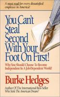 You Can't Steal Second With Your Foot on First: Choosing to Become Independent in a Job-Dependent World 0963266713 Book Cover