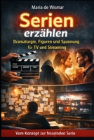 Serien erzählen: Dramaturgie, Figuren und Spannung für TV und Streaming (German Edition) B0GRBQH6YD Book Cover