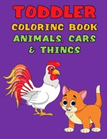 Toddler Coloring Book Animals, Cars & Things: 50 Simple Patterns for Little Hands, Transportation, Fruit, Cakes, and More B08W3H4MH3 Book Cover