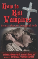 How To Kill Vampires because they are unnatural jerks 1489563067 Book Cover