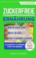 Zuckerfreie Ernährung: Raus aus der Zuckerfalle, rein in ein zuckerfreies und langes Leben – Zuckersucht in wenigen Schritten beenden 1983767778 Book Cover