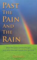 PAST THE PAIN AND THE RAIN: After the pain comes the gain and after the Rain comes the rainbow 1434380203 Book Cover