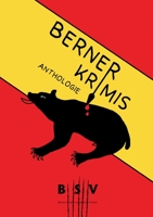Berner Krimis: Anthologie des Berner Schriftstellerinnen und Schriftsteller Vereins (BSV) 3347263138 Book Cover