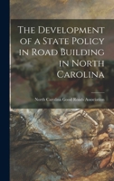 The Development of a State Policy in Road Building in North Carolina 1015257747 Book Cover