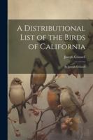 A Distributional List of the Birds of California: By Joseph Grinnell 1022705458 Book Cover