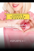 Cardiovascular Disease: An Integrative Approach to Heart Health B0H69SHLRL Book Cover