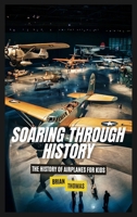 Soaring Through History: The History of Airplanes for Kids B0DW5GJ4R3 Book Cover