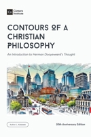 Contours of a Christian Philosophy: An Introduction to Herman Dooyeweerd's Thought 1998711773 Book Cover
