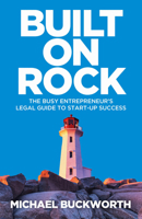 Built on Rock: The Busy Entrepreneur's Legal Guide to Start-Up Success 1788603079 Book Cover