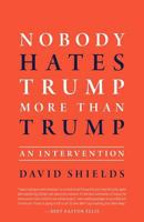 Nobody Hates Trump More Than Trump: An Intervention 1949759059 Book Cover