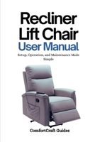 Recliner Lift Chair User Manual: Setup, Operation, and Maintenance Made Simple B0FT827RSR Book Cover