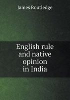 English Rule and Native Opinion in India 1357311680 Book Cover