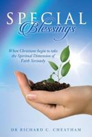 Special Blessings: When Christians begin to take the Spiritual Dimension of Faith Seriously 1542908337 Book Cover