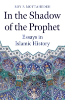 In the Shadow of the Prophet: Essays in Islamic History 0861545605 Book Cover
