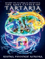The Lost Cities of Tartaria: Beyond The Ice Walls of Antarctica 1735854271 Book Cover