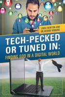 Tech-Pecked or Tuned In: Finding God in a Digital World 1589303148 Book Cover