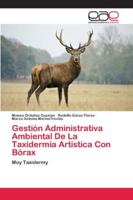 Gestión Administrativa Ambiental De La Taxidermia Artística Con Bórax 620212220X Book Cover