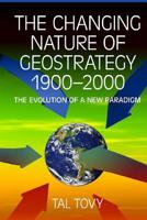 The Changing Nature Of Geostrategy 1900-2000: The Evolution Of A New Paradigm 1079818693 Book Cover