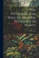 The Physiological Rôle Of Mineral Nutrients In Plants 1022361694 Book Cover