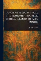 Ancient History From the Monuments: Greek Cities & Islands of Asia Minor 102348627X Book Cover