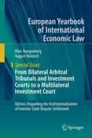 From Bilateral Arbitral Tribunals and Investment Courts to a Multilateral Investment Court: Options Regarding the Institutionalization of ... Yearbook of International Economic Law) 3030011887 Book Cover