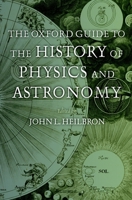 The Oxford Guide to the History of Physics and Astronomy 0195171985 Book Cover