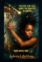 The Star That Fall Shines The Brightest in Darkness: "Rape Rapes Time" B0G5L9MMYK Book Cover
