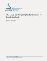 The Lacey ACT: Protecting the Environment by Restricting Trade 1479105996 Book Cover