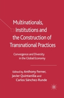 Multinationals, Institutions and the Construction of Transnational Practices: Convergence and Diversity in the Global Economy 1349524611 Book Cover