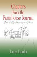 Chapters from the Farmhouse Journal: Tales of Synchronicity and Grace 1626463662 Book Cover