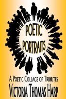 Poetic Portraits: A Poetic Collage of Tributes 0692572937 Book Cover