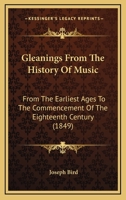 Gleanings From the History of Music: From the Earliest Ages to the Commencement of the Eighteenth Century 1166045072 Book Cover