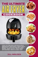 The Ultimate Air Fryer Cookbook: Healthy Recipes for Delicious Breakfast and Easy Lunch with Realistic Photos for Fry, Grill, Roast, Bake Quick, Tasty and Affordable Meals Every Day 1914395239 Book Cover