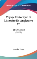 Voyage Historique Et Littéraire En Angleterre Et En Ecosse, Vol. 3 2013758537 Book Cover