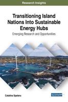 Transitioning Island Nations Into Sustainable Energy Hubs: Emerging Research and Opportunities 1522587985 Book Cover