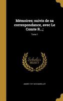 Mémoires; suivis de sa correspondance, avec Le Comte R...;; Tome 1 1373275782 Book Cover