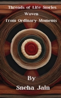 Threads of Life: Stories Woven from Ordinary Moments B0CKSW58YF Book Cover