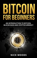 Bitcoin for Beginners: An Introduction to Bitcoin, Blockchain and Cryptocurrency 1954937016 Book Cover