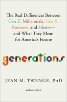 Generations: The Real Differences Between Gen Z, Millennials, Gen X, Boomers, and Silents—and What They Mean for America's Future 1982181613 Book Cover