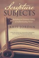 Scripture Subjects: Including an Extensive Listing of Authenticating Verses 1512717533 Book Cover