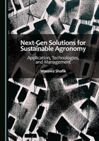 Next-Gen Solutions for Sustainable Agronomy: Application, Technologies, and Management 1036449653 Book Cover