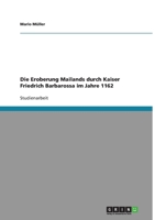 Die Eroberung Mailands durch Kaiser Friedrich Barbarossa im Jahre 1162 3638750388 Book Cover