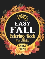 EASY FALL COLORING BOOK: 50 Beautiful Autumn Coloring Pages For Adults Relaxation In Large Print B0BFVVB8HD Book Cover