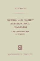 Cohesion and Conflict in International Communism: A Study of Marxist-Leninist Concepts and Their Application 9401500304 Book Cover