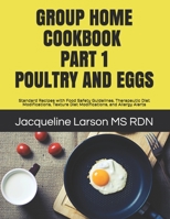 GROUP HOME COOKBOOK PART I POULTRY AND EGGS: Standard Recipes with Food Safety Guidelines, Therapeutic Diet Modifications, Texture Diet Modifications, and Allergy Alerts B08DSSCS6D Book Cover